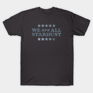 We Are All Stardust T-Shirt